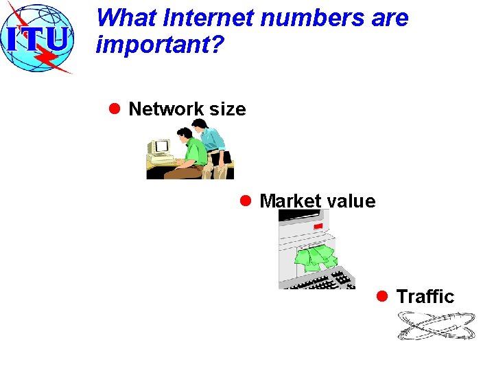 What Internet numbers are important? l Network size l Market value l Traffic 