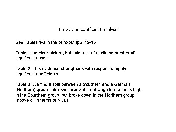 Corelation coefficient analysis See Tables 1 -3 in the print-out (pp. 12 -13 Table