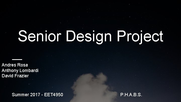 Senior Design Project Andres Rosa Anthony Lombardi David Frazier Summer 2017 - EET 4950