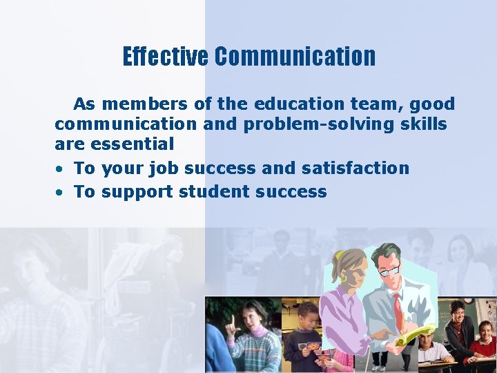Effective Communication As members of the education team, good communication and problem-solving skills are
