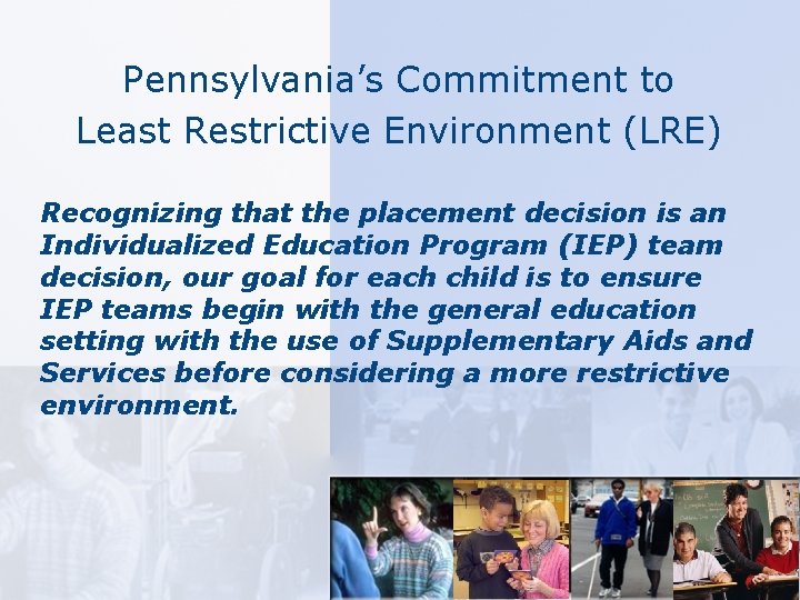 Pennsylvania’s Commitment to Least Restrictive Environment (LRE) Recognizing that the placement decision is an