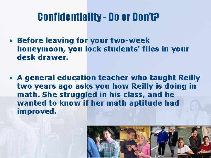 Confidentiality - Do or Don’t? • Before leaving for your two-week honeymoon, you lock