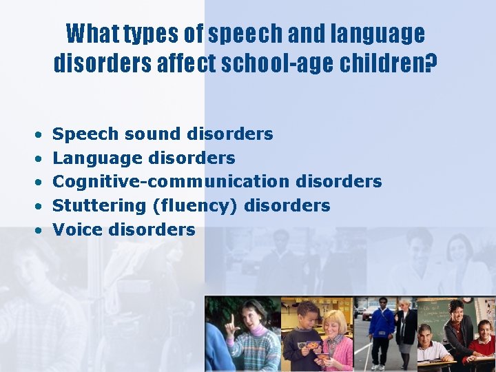 What types of speech and language disorders affect school-age children? • • • Speech