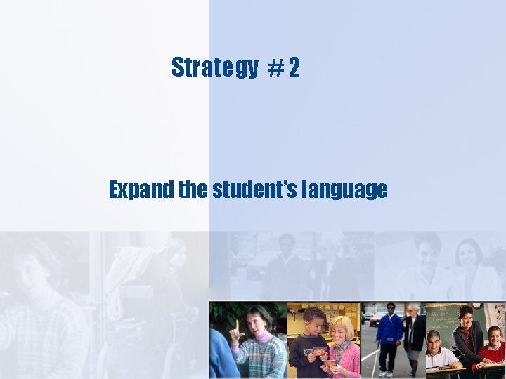 Strategy # 2 Expand the student’s language 