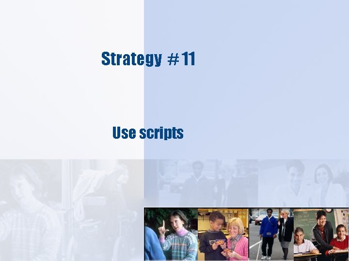Strategy # 11 Use scripts 