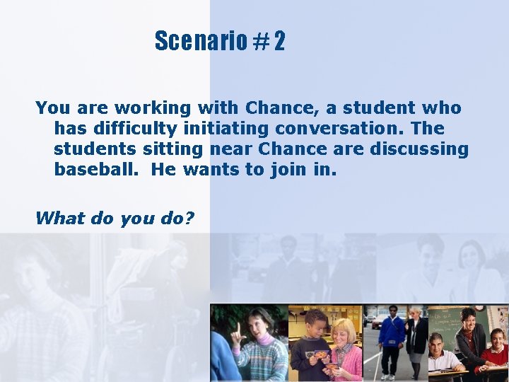 Scenario # 2 You are working with Chance, a student who has difficulty initiating