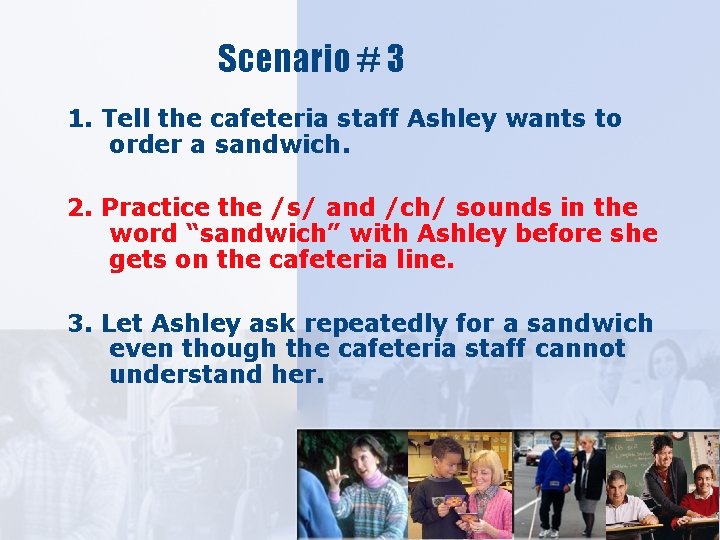 Scenario # 3 1. Tell the cafeteria staff Ashley wants to order a sandwich.