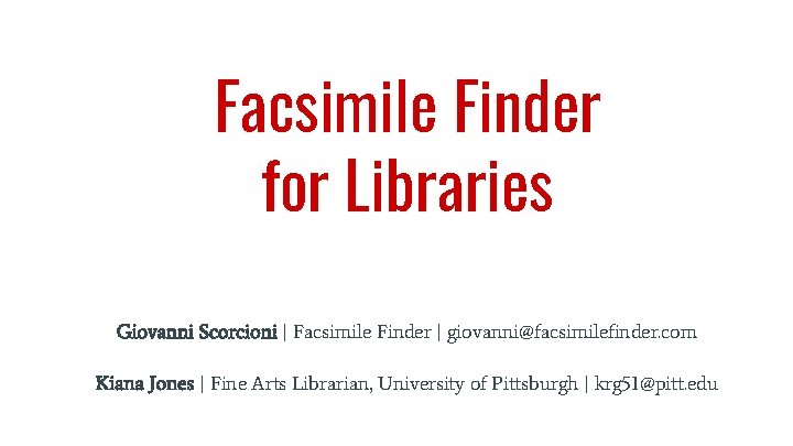 Facsimile Finder for Libraries Giovanni Scorcioni | Facsimile Finder | giovanni@facsimilefinder. com Kiana Jones