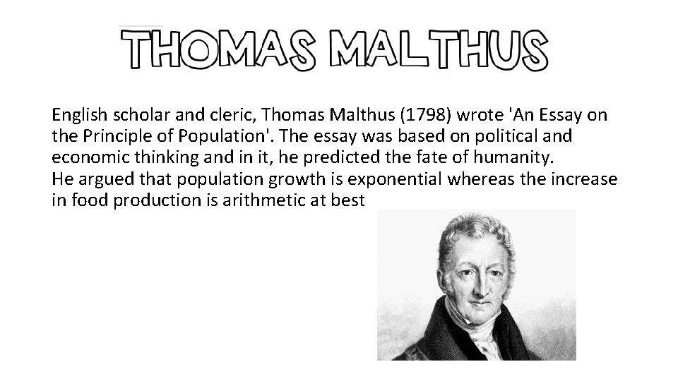 English scholar and cleric, Thomas Malthus (1798) wrote 'An Essay on the Principle of