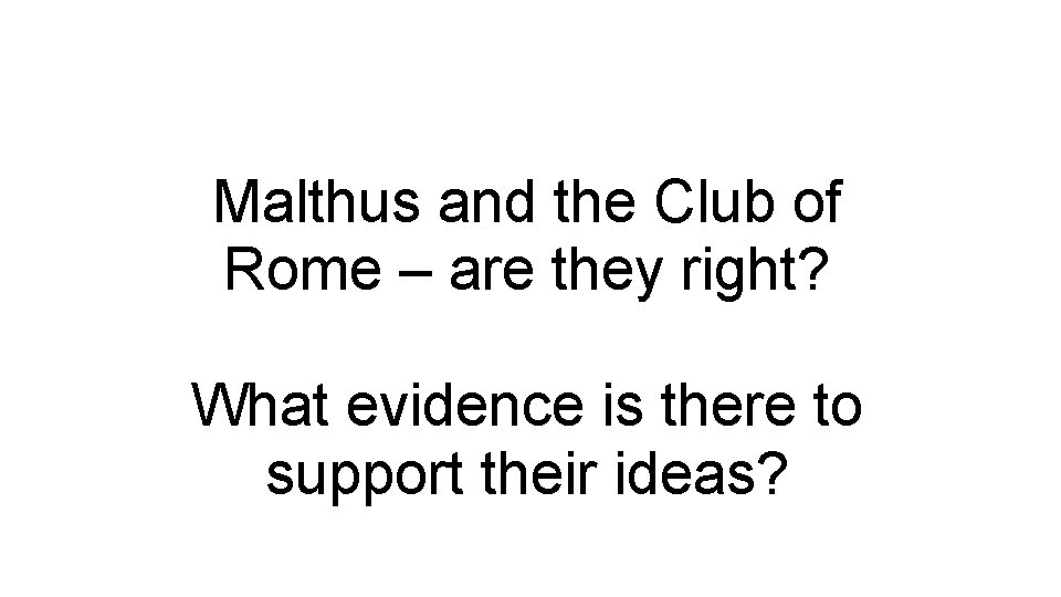 Malthus and the Club of Rome – are they right? What evidence is there