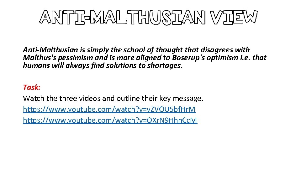  Anti-Malthusian is simply the school of thought that disagrees with Malthus's pessimism and