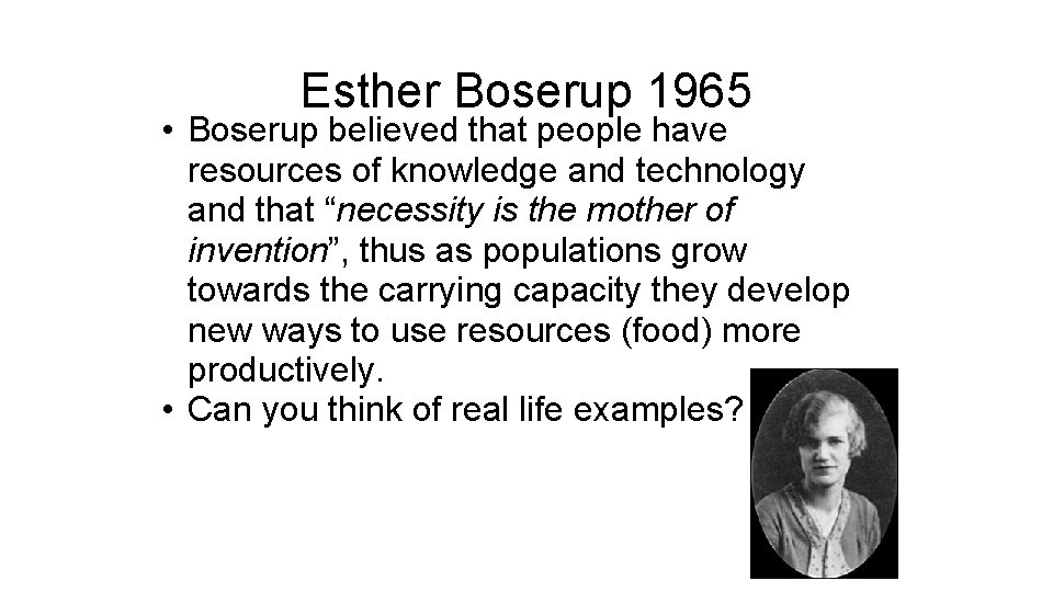 Esther Boserup 1965 • Boserup believed that people have resources of knowledge and technology