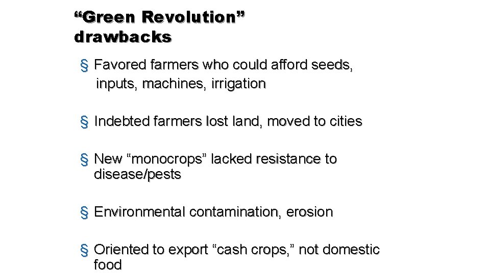 “Green Revolution” drawbacks § Favored farmers who could afford seeds, inputs, machines, irrigation §