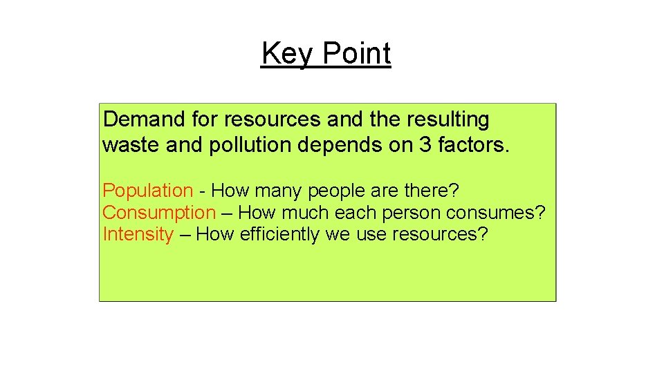 Key Point Demand for resources and the resulting waste and pollution depends on 3