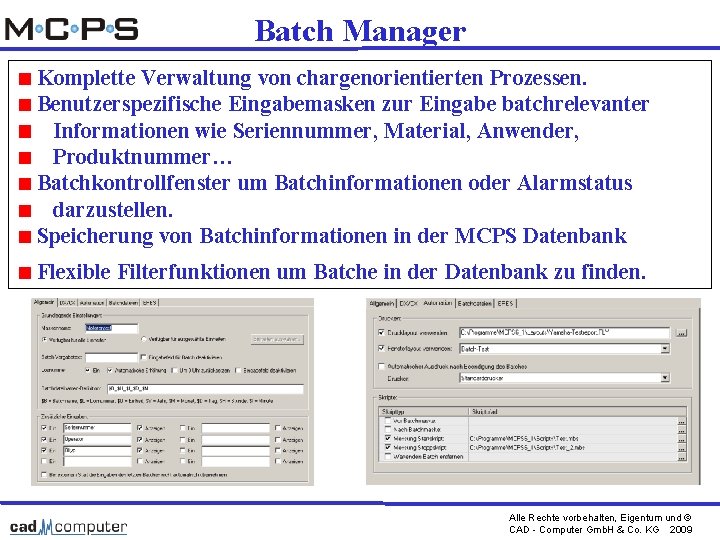 Batch Manager Komplette Verwaltung von chargenorientierten Prozessen. Benutzerspezifische Eingabemasken zur Eingabe batchrelevanter Informationen wie