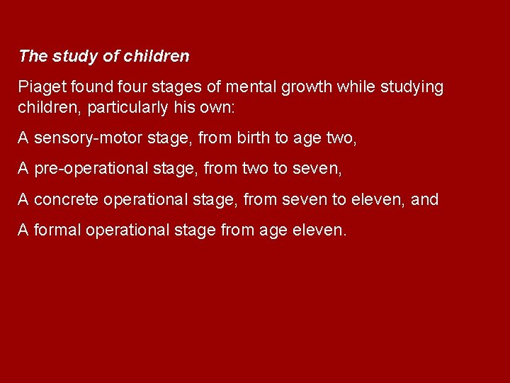 The study of children Piaget found four stages of mental growth while studying children,