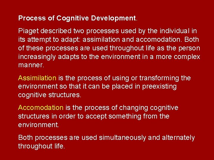Process of Cognitive Development. Piaget described two processes used by the individual in its