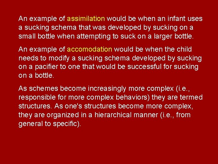 An example of assimilation would be when an infant uses a sucking schema that