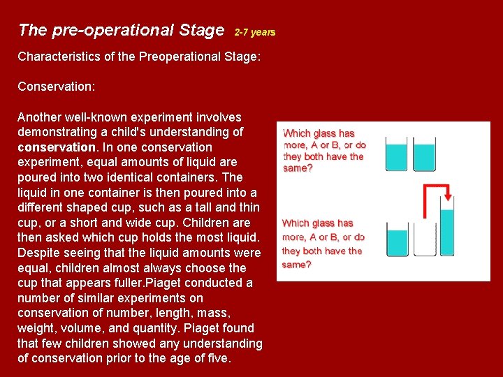 The pre-operational Stage 2 -7 years Characteristics of the Preoperational Stage: Conservation: Another well-known