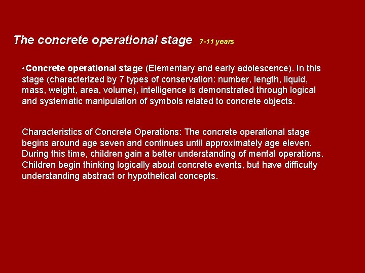 The concrete operational stage 7 -11 years • Concrete operational stage (Elementary and early