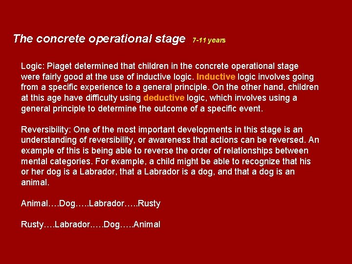 The concrete operational stage 7 -11 years Logic: Piaget determined that children in the