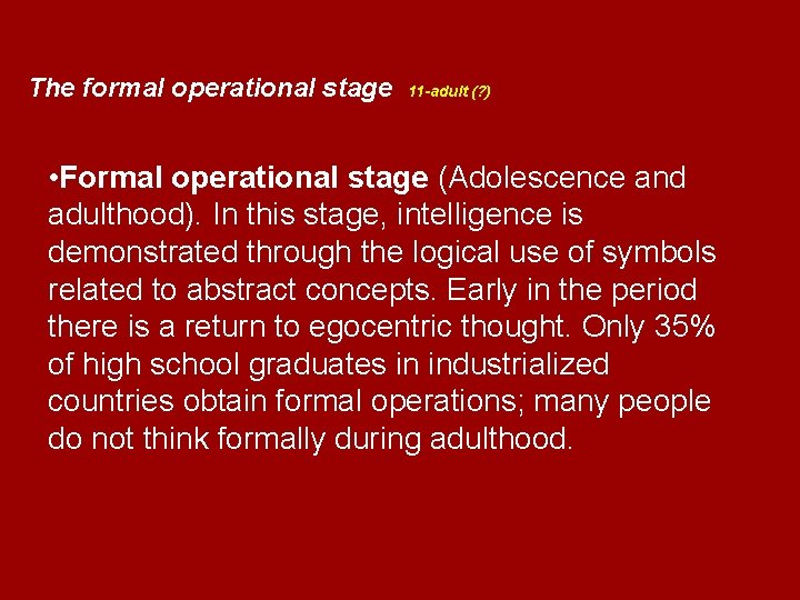 The formal operational stage 11 -adult (? ) • Formal operational stage (Adolescence and