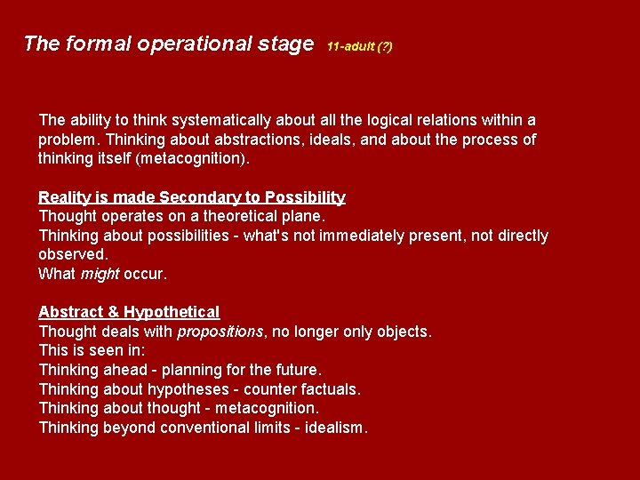 The formal operational stage 11 -adult (? ) The ability to think systematically about