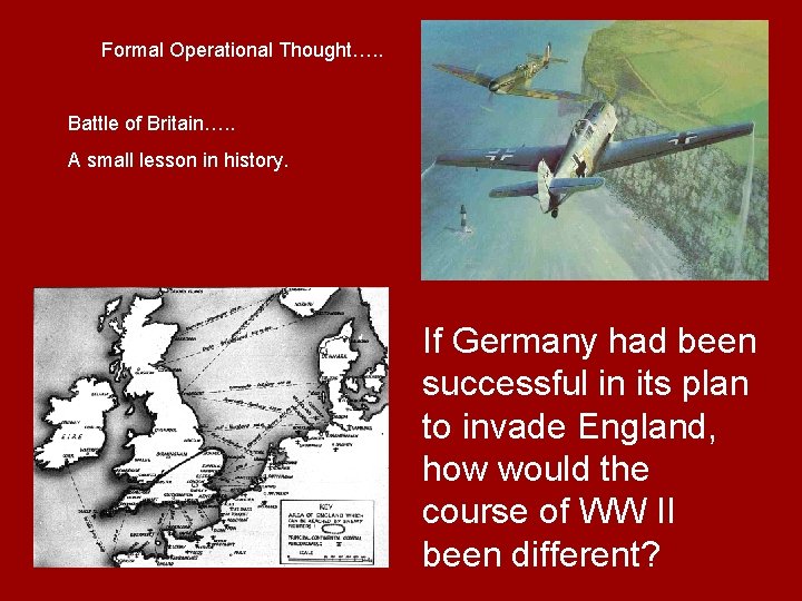 Formal Operational Thought…. . Battle of Britain…. . A small lesson in history. If