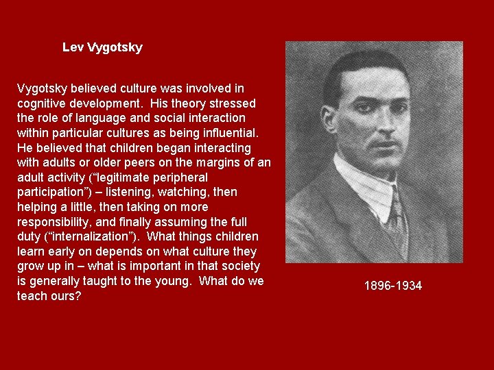Lev Vygotsky believed culture was involved in cognitive development. His theory stressed the role