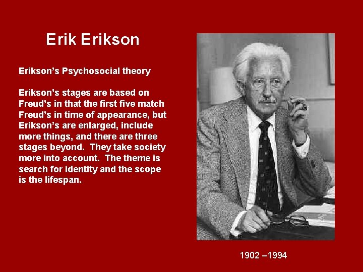 Erikson’s Psychosocial theory Erikson’s stages are based on Freud’s in that the first five