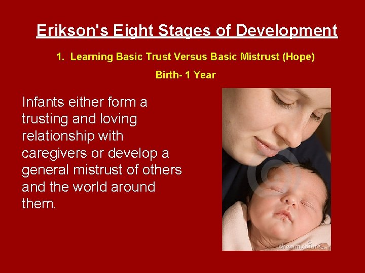 Erikson's Eight Stages of Development 1. Learning Basic Trust Versus Basic Mistrust (Hope) Birth-