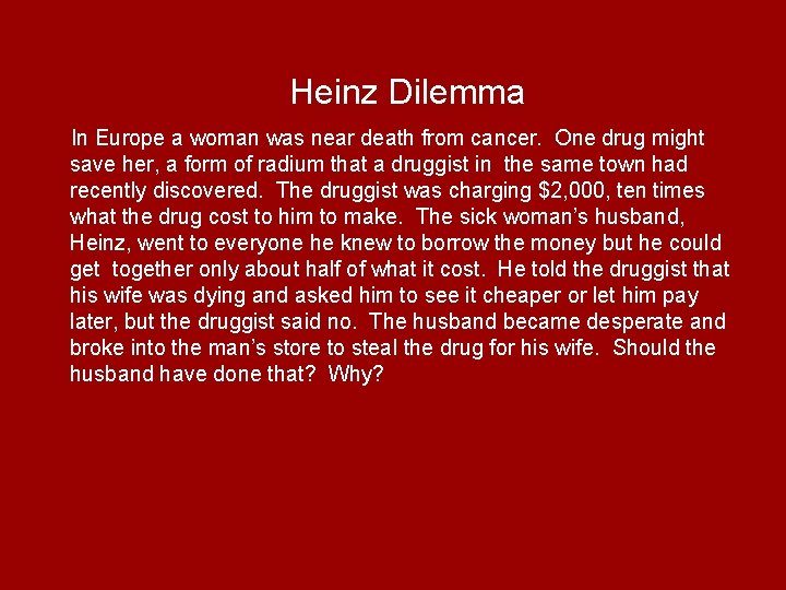  Heinz Dilemma In Europe a woman was near death from cancer. One drug