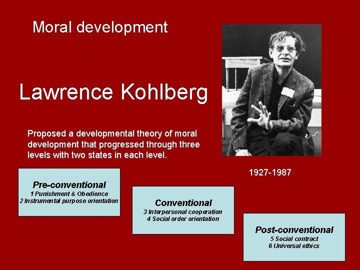  Moral development Lawrence Kohlberg Proposed a developmental theory of moral development that progressed