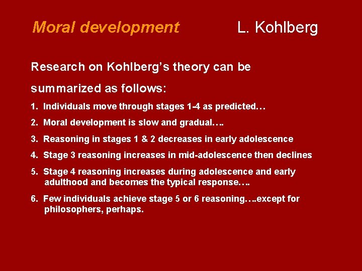  Moral development L. Kohlberg Research on Kohlberg’s theory can be summarized as follows: