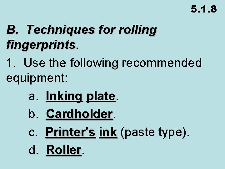 5. 1. 8 B. Techniques for rolling fingerprints 1. Use the following recommended equipment: