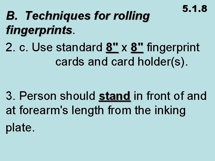 5. 1. 8 B. Techniques for rolling fingerprints 2. c. Use standard 8" x