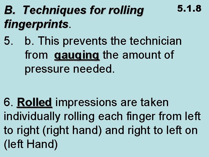 5. 1. 8 B. Techniques for rolling fingerprints 5. b. This prevents the technician