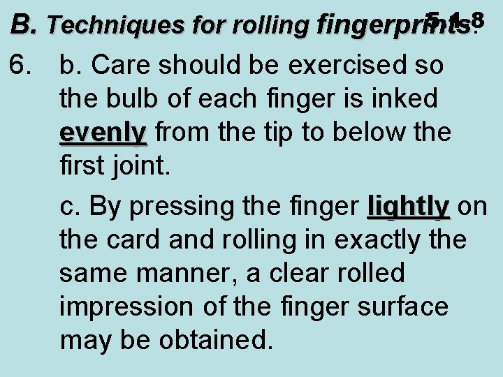5. 1. 8 B. Techniques for rolling fingerprints 6. b. Care should be exercised