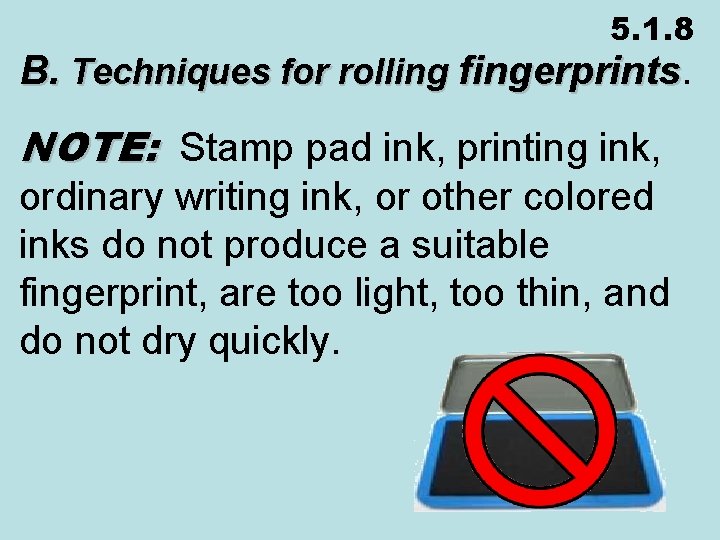 5. 1. 8 B. Techniques for rolling fingerprints NOTE: Stamp pad ink, printing ink,