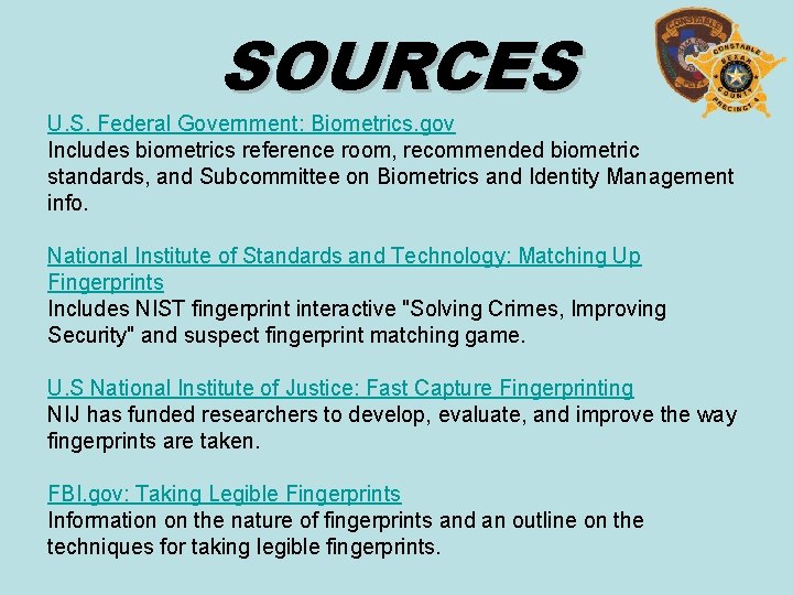 SOURCES U. S. Federal Government: Biometrics. gov Includes biometrics reference room, recommended biometric standards,