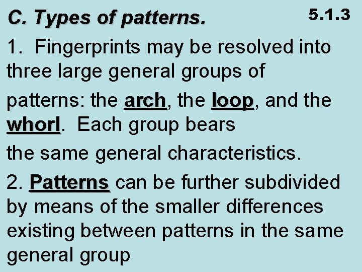 5. 1. 3 C. Types of patterns. 1. Fingerprints may be resolved into three