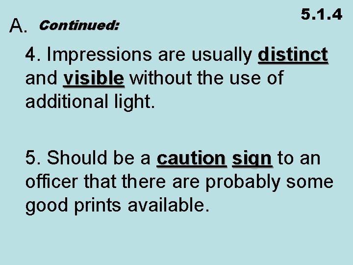 5. 1. 4 A. Continued: 4. Impressions are usually distinct and visible without the