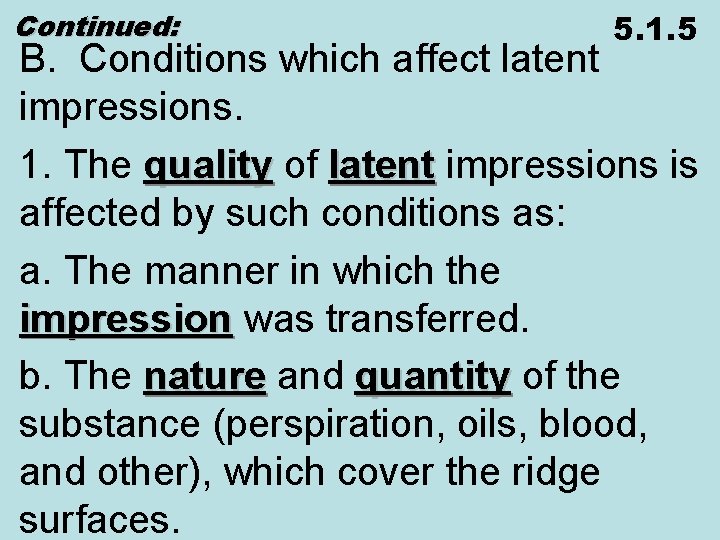 Continued: 5. 1. 5 B. Conditions which affect latent impressions. 1. The quality of