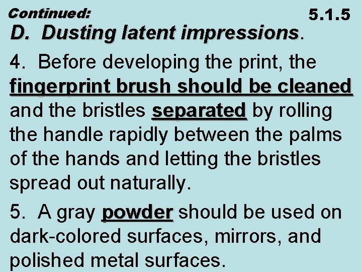 Continued: 5. 1. 5 D. Dusting latent impressions 4. Before developing the print, the