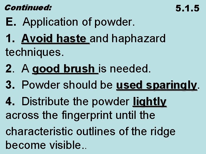 Continued: 5. 1. 5 E. Application of powder. 1. Avoid haste and haphazard techniques.