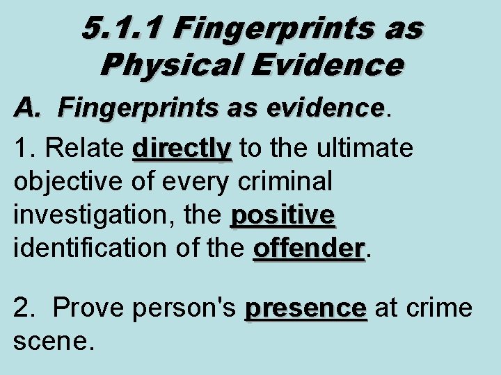 5. 1. 1 Fingerprints as Physical Evidence A. Fingerprints as evidence 1. Relate directly