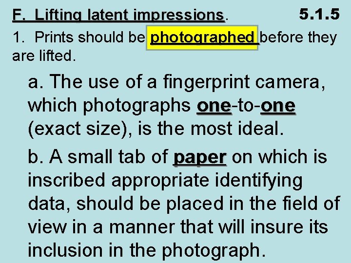 5. 1. 5 F. Lifting latent impressions 1. Prints should be photographed before they