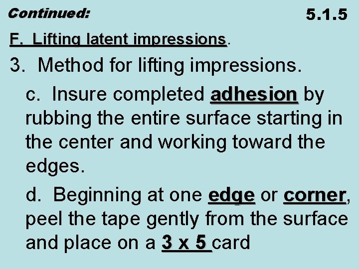 Continued: 5. 1. 5 F. Lifting latent impressions 3. Method for lifting impressions. c.