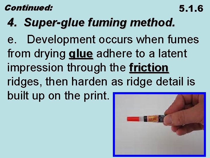 Continued: 5. 1. 6 4. Super-glue fuming method. e. Development occurs when fumes from