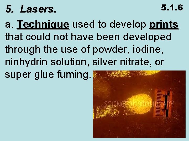 5. 1. 6 5. Lasers. a. Technique used to develop prints Technique prints that